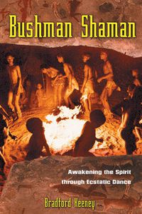 Cover image for Bushman Shaman: Awakening the Spirit Through Ecstatic Dance