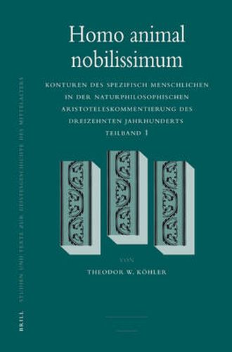 Cover image for Homo animal nobilissimum: Konturen des spezifisch Menschlichen in der naturphilosophischen Aristoteleskommentierung des dreizehnten Jahrhunderts. Teilband 1