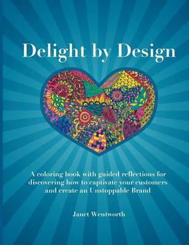 Cover image for Delight by Design: A coloring book with guided reflections for discovering how to captivate your customers and create an Unstoppable Brand