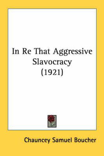 Cover image for In Re That Aggressive Slavocracy (1921)