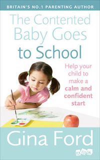 Cover image for The Contented Baby Goes to School: Help your child to make a calm and confident start