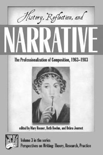 Cover image for History, Reflection, and Narrative: The Professionalization of Composition 1963-1983