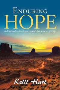 Cover image for Enduring Hope: A Dismissed Mother's Love Compels Her to Never Give Up