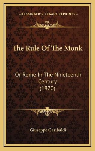 The Rule of the Monk: Or Rome in the Nineteenth Century (1870)