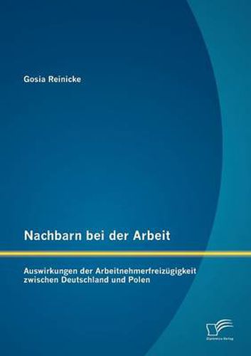 Cover image for Nachbarn bei der Arbeit: Auswirkungen der Arbeitnehmerfreizugigkeit zwischen Deutschland und Polen