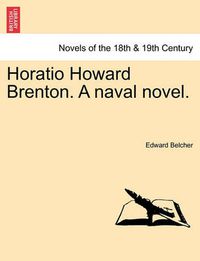 Cover image for Horatio Howard Brenton. a Naval Novel.