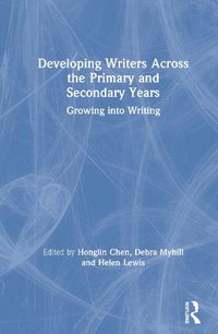 Cover image for Developing Writers Across the Primary and Secondary Years: Growing into Writing