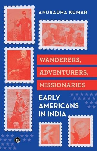 Cover image for Wanderers Adventurers Missionaries : Early Americans in India (Edition1)