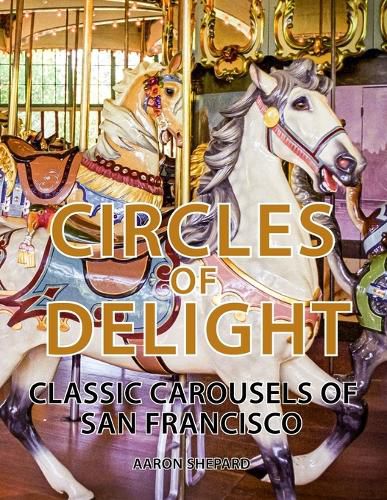 Cover image for Circles of Delight: Classic Carousels of San Francisco