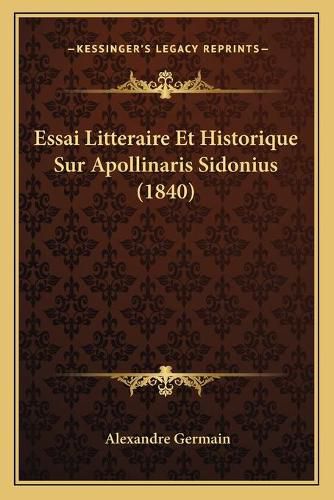 Essai Litteraire Et Historique Sur Apollinaris Sidonius (1840)