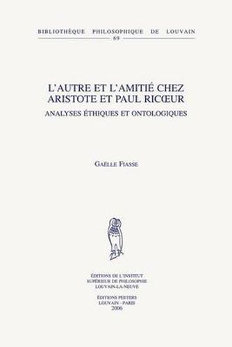 Cover image for L'autre et L'amitie Chez Aristote et Paul Ricoeur: Analyses Ethiques et Ontologiques
