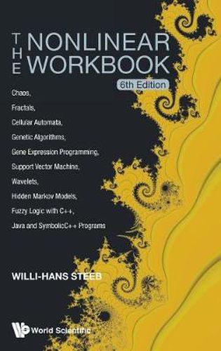 Cover image for Nonlinear Workbook, The: Chaos, Fractals, Cellular Automata, Genetic Algorithms, Gene Expression Programming, Support Vector Machine, Wavelets, Hidden Markov Models, Fuzzy Logic With C++, Java And Symbolicc++ Programs (6th Edition)