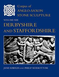 Cover image for Corpus of Anglo-Saxon Stone Sculpture, Volume XIII: Derbyshire and Staffordshire