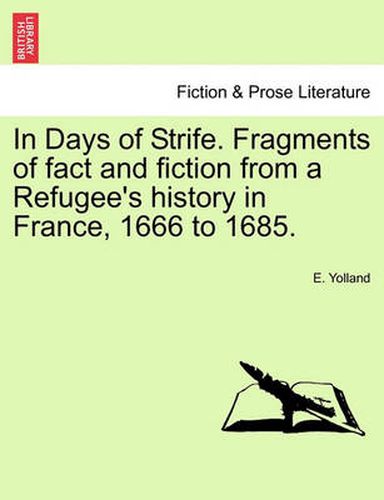 Cover image for In Days of Strife. Fragments of Fact and Fiction from a Refugee's History in France, 1666 to 1685.