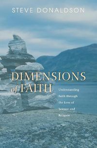 Cover image for Dimensions of Faith: Understanding Faith Through the Lens of Science and Religion