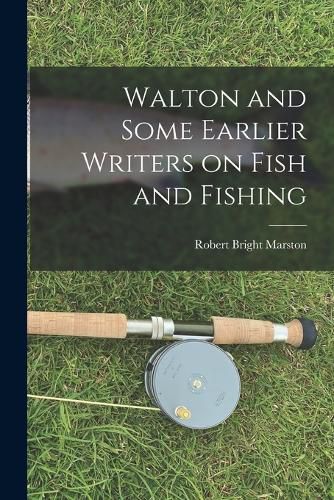 Cover image for Walton and Some Earlier Writers on Fish and Fishing