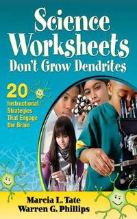 Cover image for Science Worksheets Don't Grow Dendrites: 20 Instructional Strategies That Engage the Brain