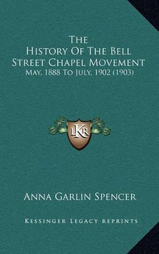 The History of the Bell Street Chapel Movement: May, 1888 to July, 1902 (1903)