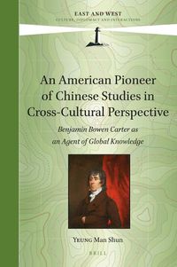 Cover image for An American Pioneer of Chinese Studies in Cross-Cultural Perspective: Benjamin Bowen Carter as an Agent of Global Knowledge