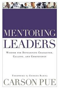 Cover image for Mentoring Leaders - Wisdom for Developing Character, Calling, and Competency