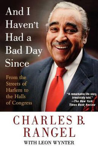 Cover image for And I Haven't Had a Bad Day Since: From the Streets of Harlem to the Halls of Congress