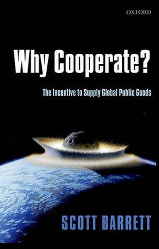 Cover image for Why Cooperate?: The Incentive to Supply Global Public Goods