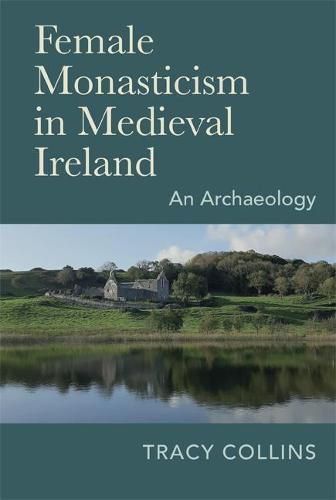 Cover image for Female Monasticism in Medieval Ireland: An Archaeology