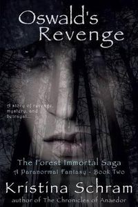 Cover image for Oswald's Revenge: A Paranormal Fantasy (Book Two): The Forest Immortal Saga