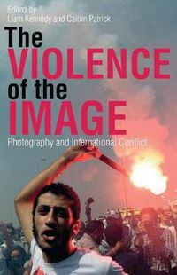 Cover image for The Violence of the Image: Photography and International Conflict