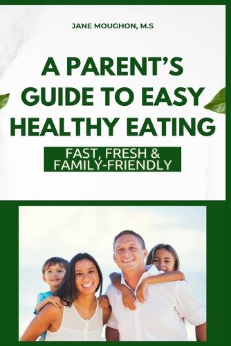 Cover image for A Parent's Guide to Easy Healthy Eating