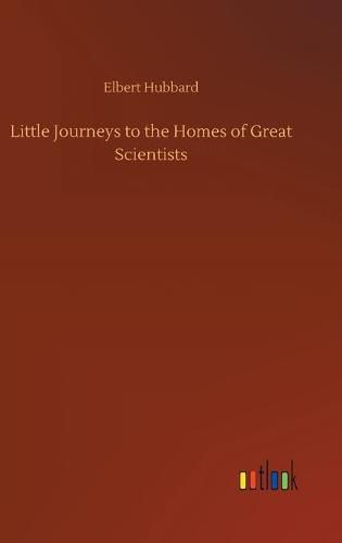Cover image for Little Journeys to the Homes of Great Scientists