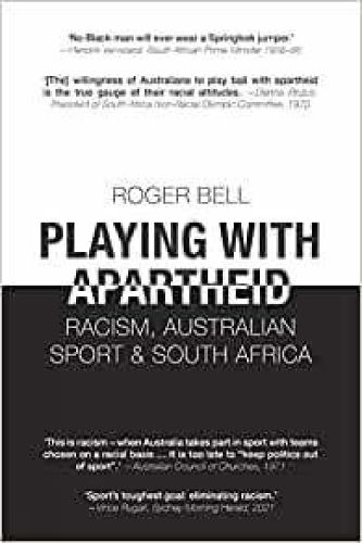 Playing With Apartheid: Racism, Australian Sport & South Africa