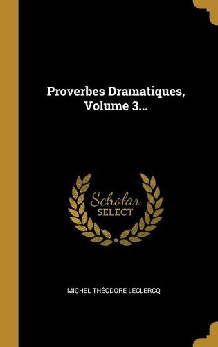 Cover image for Proverbes Dramatiques, Volume 3...