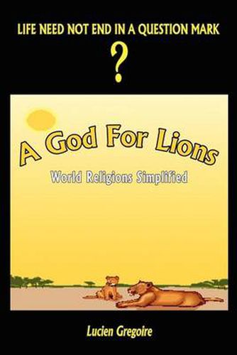 Cover image for A God for Lions: World Religions Simplified