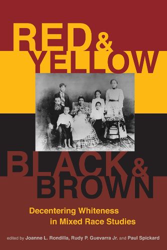 Cover image for Red and Yellow, Black and Brown: Decentering Whiteness in Mixed Race Studies