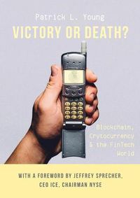 Cover image for Victory or Death?: Blockchain, Cryptocurrency & the FinTech World