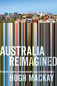 Cover image for Australia Reimagined: Towards a More Compassionate, Less Anxious Society