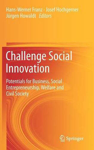 Challenge Social Innovation: Potentials for Business, Social Entrepreneurship, Welfare and Civil Society