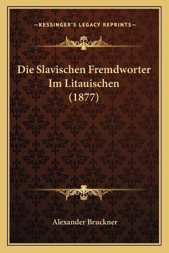 Die Slavischen Fremdworter Im Litauischen (1877)