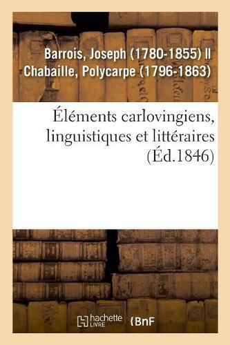 Elements Carlovingiens, Linguistiques Et Litteraires