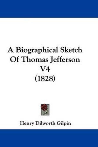 Cover image for A Biographical Sketch of Thomas Jefferson V4 (1828)