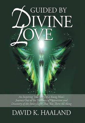 Cover image for Guided by Divine Love: An Inspiring True Story of a Young Man's Journey Out of the Darkness of Oppression and Discovery of the Inner Light Th