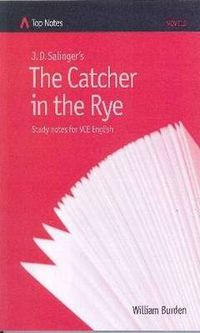 Cover image for J D Salinger's The Catcher In the Rye: Study Notes for VCE English (Top Notes English Guides for the VCE )