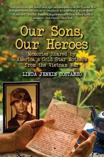 Cover image for Our Sons, Our Heroes, Memories Shared by America's Gold Star Mothers from the Vietnam War