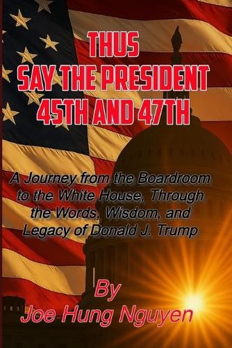 Cover image for Thus Say the President 45th and 47th