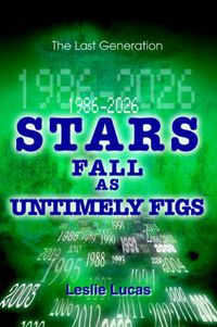 Cover image for 1986-2026 Stars Fall as Untimely Figs: The Last Generation