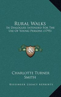 Cover image for Rural Walks: In Dialogues Intended for the Use of Young Persons (1795)