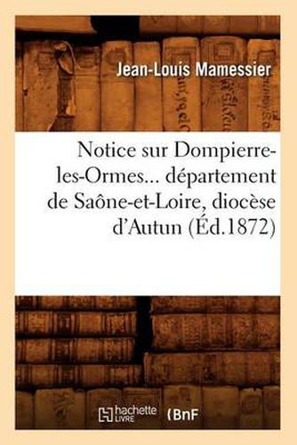 Notice Sur Dompierre-Les-Ormes, Departement de Saone-Et-Loire, Diocese d'Autun (Ed.1872)