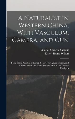 Cover image for A Naturalist in Western China, With Vasculum, Camera, and Gun