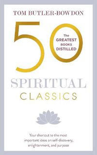 Cover image for 50 Spiritual Classics: Your shortcut to the most important ideas on self-discovery, enlightenment, and purpose